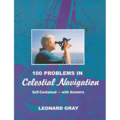 100 Problems in Celestial Navigation (Self-contained with Answers) 1st Edition 1999 by Leonard Gray