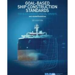 IMO I800E Goal-based Ship Construction Standards for Bulk Carriers and Oil Tankers and Related Guidelines 2013 Ed.