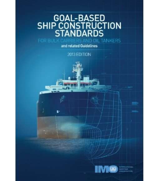 IMO I800E Goal-based Ship Construction Standards for Bulk Carriers and Oil Tankers and Related Guidelines 2013 Ed.