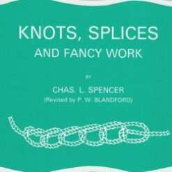 Knots, Splices and Fancy Work By C.L. Spencer First published 1934-5th edition revised and reprinted 1997.