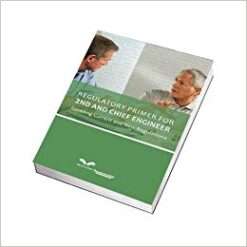 Regulatory Primer for 2nd and Chief Engineers: Covering Current and New Regulations 2010