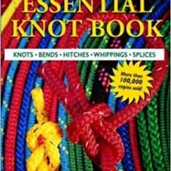 The Essential Knot Book: Knots, Bends, Hitches, Whippings, Splices
