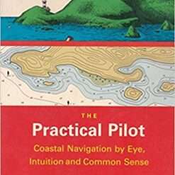 The Practical Pilot: Coastal Navigation by Eye, Intuition, and Common Sense 1989 Leonard Eygres
