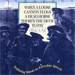 When a Loose Cannon Flogs a Dead Horse There’s the Devil to Pay: Seafaring Words in Everyday Speech