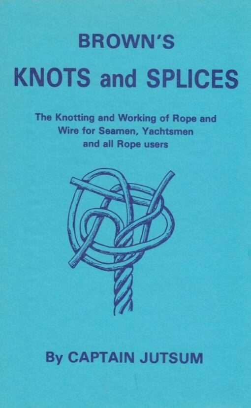 Browns Knots and Splices By Capt S. Jutsum First published 1912-3rd edition 1983
