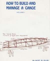 How to Build and Manage a Canoe – Volume 1 By A.R. Ellis and G.C. Beams First published 1949-4th edition 1975