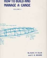 How to Build and Manage a Canoe – Volume 2 By A.R. Ellis and G.C. Beams