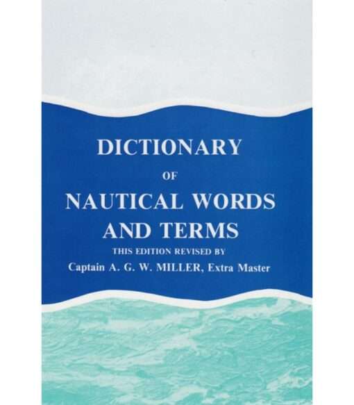 Dictionary of Nautical Words and Terms, by A.G.W Miller 4th Ed. 1994 reprinted 2002