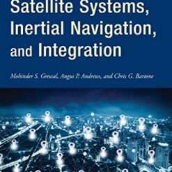 Global Navigation Satellite Systems, Inertial Navigation, and Integration 4th Edition by Mohinder S. Grewal, Angus P. Andrews, Chris G. Bartone