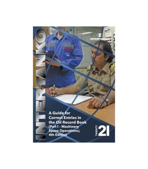 INTERTANKO A Guide for Correct Entries in the Oil Record Book (Part I – Machinery Space Operations) 4th Edition 2021