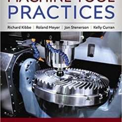 Machine Tool Practices 11th Edition by Richard Kibbe *Roland Meyer *Jon Stenerson *Kelly Curran