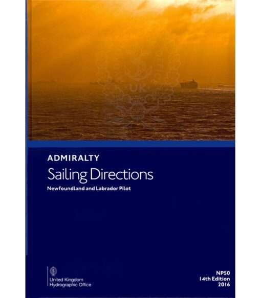 NP50 Admiralty Sailing Directions  Newfoundland And Labrador Pilot, 14th Edition 2016