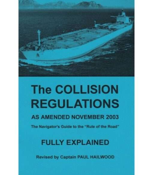 The Collision Regulations Fully Explained (ammended 2003) By Captain P. Wailwood First published 1983-third edition revised 2004